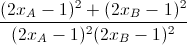 \frac{(2x_{A}-1)^{2}+(2x_{B}-1)^{2}}{(2x_{A}-1)^{2}(2x_{B}-1)^{2}}
