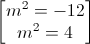 \begin{bmatrix}m^{2}=-12\\m^{2}=4\end{bmatrix}