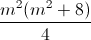 \frac{m^{2}(m^{2}+8)}{4}