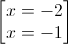 \begin{bmatrix}x=-2\\x=-1\end{bmatrix}