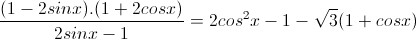 \frac{(1-2sinx).(1+2cosx)}{2sinx-1}=2cos^{2}x-1-\sqrt{3}(1+cosx)