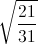 \sqrt{\frac{21}{31}}