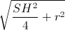 \sqrt{\frac{SH^{2}}{4}+r^{2}}