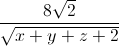 \frac{8\sqrt{2}}{\sqrt{x+y+z+2}}