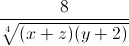 \frac{8}{\sqrt[4]{(x+z)(y+2)}}