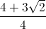 \frac{4+3\sqrt{2}}{4}