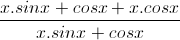 \frac{x.sinx+cosx+x.cosx}{x.sinx+cosx}