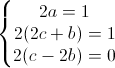 \left\{\begin{matrix}2a=1\\2(2c+b)=1\\2(c-2b)=0\end{matrix}\right.