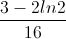 \frac{3-2ln2}{16}