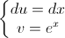 \left\{\begin{matrix}du=dx\\v=e^{x}\end{matrix}\right.