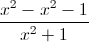 \frac{x^{2}-x^{2}-1}{x^{2}+1}
