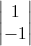 \begin{vmatrix}1\\-1\end{vmatrix}