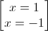 \begin{bmatrix}x=1\\x=-1\end{bmatrix}