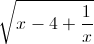 \sqrt{x-4+\frac{1}{x}}