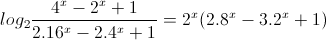 log_{2}\frac{4^{x}-2^{x}+1}{2.16^{x}-2.4^{x}+1}=2^{x}(2.8^{x}-3.2^{x}+1)