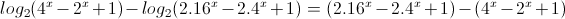 log_{2}(4^{x}-2^{x}+1)-log_{2}(2.16^{x}-2.4^{x}+1)=(2.16^{x}-2.4^{x}+1)-(4^{x}-2^{x}+1)