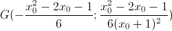 G(-\frac{x_{0}^{2}-2x_{0}-1}{6};\frac{x_{0}^{2}-2x_{0}-1}{6(x_{0}+1)^{2}})