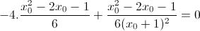 -4.\frac{x_{0}^{2}-2x_{0}-1}{6}+\frac{x_{0}^{2}-2x_{0}-1}{6(x_{0}+1)^{2}}=0