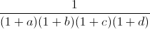 \frac{1}{(1+a)(1+b)(1+c)(1+d)}