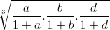 \sqrt[3]{\frac{a}{1+a}.\frac{b}{1+b}.\frac{d}{1+d}}