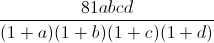 \frac{81abcd}{(1+a)(1+b)(1+c)(1+d)}