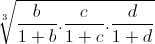 \sqrt[3]{\frac{b}{1+b}.\frac{c}{1+c}.\frac{d}{1+d}}