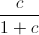 \frac{c}{1+c}