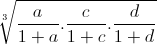 \sqrt[3]{\frac{a}{1+a}.\frac{c}{1+c}.\frac{d}{1+d}}