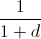 \frac{1}{1+d}