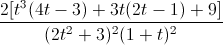 \frac{2[t^{3}(4t-3)+3t(2t-1)+9]}{(2t^{2}+3)^{2}(1+t)^{2}}