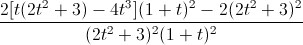 \frac{2[t(2t^{2}+3)-4t^{3}](1+t)^{2}-2(2t^{2}+3)^{2}}{(2t^{2}+3)^{2}(1+t)^{2}}