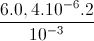 \frac{6.0,4.10^{-6}.2}{10^{-3}}