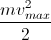 \frac{mv^{2}_{max}}{2}