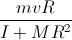 \frac{mvR}{I+MR^{2}}