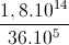 \frac{1,8.10^{14}}{36.10^{5}}