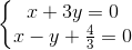 \left\{\begin{matrix} x+3y=0\\x-y+\frac{4}{3}=0 \end{matrix}\right.