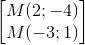 \begin{bmatrix} M(2;-4)\\M(-3;1) \end{bmatrix}