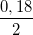 \small \frac{0,18}{2}