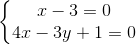 \left\{\begin{matrix} x-3=0\\4x-3y+1=0 \end{matrix}\right.