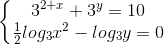\left\{\begin{matrix} 3^{2+x}+3^{y}=10\\\frac{1}{2}log_{3}x^{2}-log_{3}y=0 \end{matrix}\right.