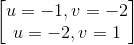 \begin{bmatrix} u=-1,v=-2\\u=-2,v=1 \end{bmatrix}