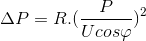 \Delta P = R.(\frac{P}{Ucos\varphi })^{2}