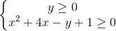 \left\{\begin{matrix} y\geq0\\ x^2+4x-y+1\geq0 \end{matrix}\right.