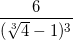\small \frac{6}{(\sqrt[3]{4}-1)^{3}}
