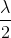 \frac{\lambda }{2}