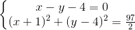 \left\{\begin{matrix}x-y-4=0\\(x+1)^{2}+(y-4)^{2}=\frac{97}{2} \end{matrix}\right.