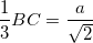 \small \frac{1}{3}BC=\frac{a}{\sqrt{2}}