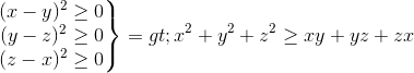 \left.\begin{matrix} (x-y)^2 \geq0\\ (y-z)^2 \geq0 \\(z-x)^2 \geq0 \end{matrix}\right\} =>x^{2}+y^{2}+z^{2} \geq xy+yz+zx