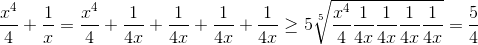 \frac{x^{4}}{4}+\frac{1}{x}=\frac{x^{4}}{4}+\frac{1}{4x}+\frac{1}{4x}+\frac{1}{4x}+\frac{1}{4x} \geq5\sqrt[5]{\frac{x^{4}}{4}\frac{1}{4x}\frac{1}{4x}\frac{1}{4x}\frac{1}{4x}}=\frac{5}{4}