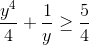 \frac{y^{4}}{4}+\frac{1}{y} \geq\frac{5}{4}